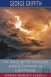 The Raid Of Le Vengeur, And A Corner In Lightning (Esprios Classics)
