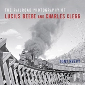 The Railroad Photography Of Lucius Beebe And Charles Clegg