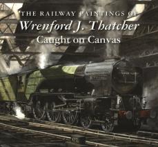 The Railway Paintings Of Wrenford J. Thatcher