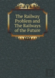 The Railway Problem And The Railways Of The Future