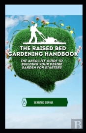 The Raised Bed Gardening Handbook