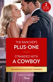 The Rancher'S Plus-One / Stranded With A Cowboy
