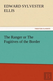 The Ranger Or The Fugitives Of The Border