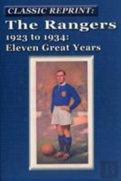 The Rangers 1923 To 1934: Eleven Great Years