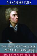 The Rape Of The Lock And Other Poems (Esprios Classics)