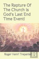 The Rapture Of The Church Is God'S Last End Time Event!