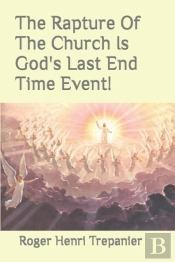 The Rapture Of The Church Is God'S Last End Time Event!
