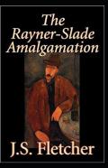The Rayner Slade Amalgamation Joseph Smith Fletcher