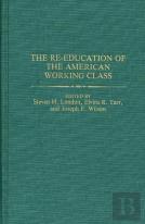 The Re-Education Of The American Working Class