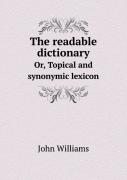 The Readable Dictionary Or, Topical And Synonymic Lexicon