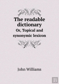 Bertrand.pt - The Readable Dictionary Or, Topical And Synonymic Lexicon