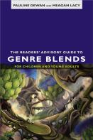 The Readers' Advisory Guide To Genre Blends For Children And Young Adults