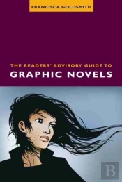 The Readers' Advisory Guide To Graphic Novels