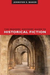 The Readers' Advisory Guide To Historical Fiction