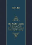 The Reader'S Guide Containing A Notice Of The Elementary Sounds In The English Language