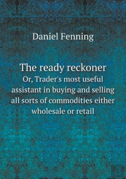 Bertrand.pt - The Ready Reckoner Or, Trader'S Most Useful Assistant In Buying And Selling All Sorts Of Commodities Either Wholesale Or Retail