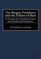 The Reagan Presidency And The Politics Of Race