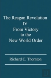 The Reagan Revolution Iv: From Victory To The New World Order
