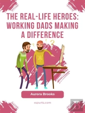 The Real-Life Heroes: Working Dads Making A Difference