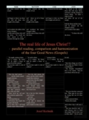 The Real Life Of Jesus Christ!? - Parallel Reading, Comparison And Harmonization Of The Four Good News (Gospels)