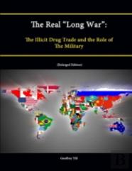 The Real ''Long War'': The Illicit Drug Trade And The Role Of The Military (Enlarged Edition)