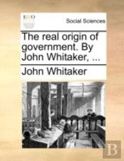 The Real Origin Of Government. By John W