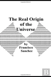 The Real Origin Of The Universe