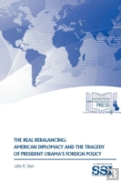 Bertrand.pt - The Real Rebalancing: American Diplomacy And The Tragedy Of President Obama'S Foreign Policy