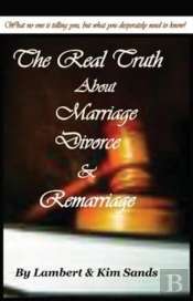 The Real Truth About Marriage, Divorce & Remarriage