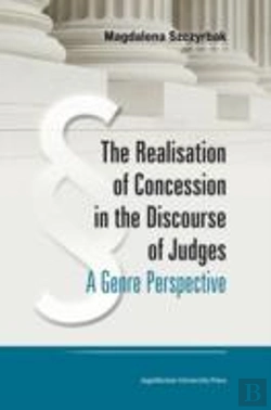 Bertrand.pt - The Realisation Of Concession In The Discoure Of Judges Â€“ A Genre Perspective