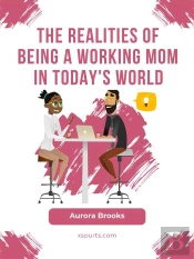 The Realities Of Being A Working Mom In Today'S World