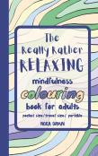 The Really Rather Relaxing Mindfulness Colouring Book For Adults. Pocket Size/ Travel Size/ Portable
