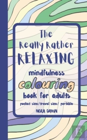 The Really Rather Relaxing Mindfulness Colouring Book For Adults. Pocket Size/ Travel Size/ Portable