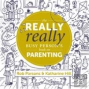 The Really Really Busy Person'S Book On Parenting