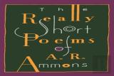 The Really Short Poems Of A.R.Ammons