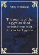 The Realms Of The Egyptian Dead According To The Belief Of The Ancient Egyptians