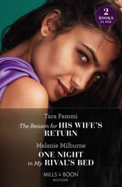 The Reason For His Wife'S Return / One Night In My Rival'S Bed