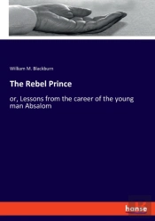 The Rebel Prince:Or, Lessons From The Ca