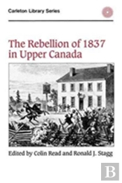 The Rebellion Of 1837 In Upper Canada
