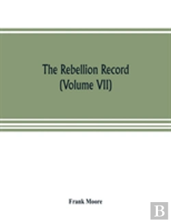 Bertrand.pt - The Rebellion Record; A Diary Of American Events, With Document, Narratives, Illustrative Incidents, Poetry, Etc. (Volume Vii)