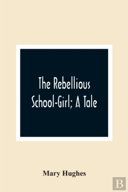Bertrand.pt - The Rebellious School-Girl; A Tale