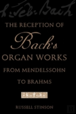 Bertrand.pt - The Reception Of Bach'S Organ Works From Mendelssohn To Brahms