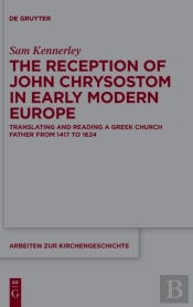 The Reception Of John Chrysostom In Early Modern Europe