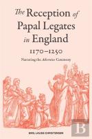 The Reception Of Papal Legates In England, 1170-1250