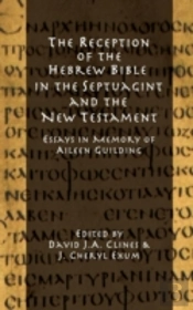 The Reception Of The Hebrew Bible In The Septuagint And The New Testament: Essays In Memory Of Aileen Guilding