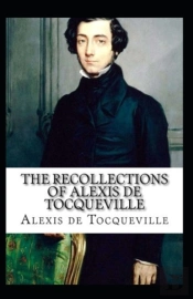 The Recollections Of Alexis De Tocqueville By Alexis De Tocqueville (Illustrated Edition)