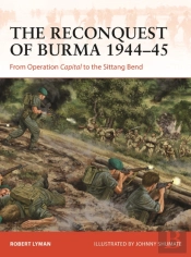 The Reconquest Of Burma 1944â€“45