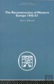 The Reconstruction Of Western Europe 1945-1951