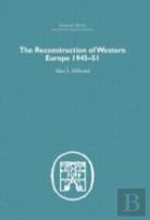 The Reconstruction Of Western Europe 1945-1951