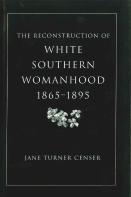 The Reconstruction Of White Southern Womanhood, 1865-1895